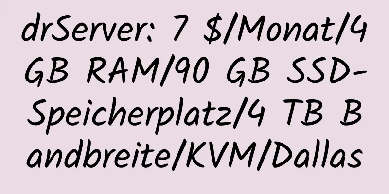 drServer: 7 $/Monat/4 GB RAM/90 GB SSD-Speicherplatz/4 TB Bandbreite/KVM/Dallas