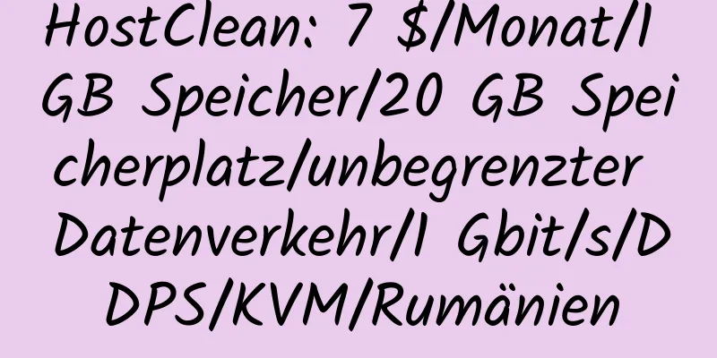 HostClean: 7 $/Monat/1 GB Speicher/20 GB Speicherplatz/unbegrenzter Datenverkehr/1 Gbit/s/DDPS/KVM/Rumänien