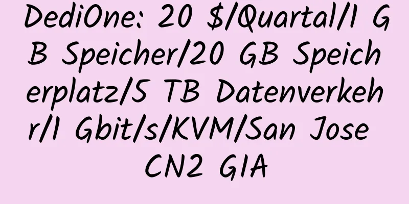 DediOne: 20 $/Quartal/1 GB Speicher/20 GB Speicherplatz/5 TB Datenverkehr/1 Gbit/s/KVM/San Jose CN2 GIA