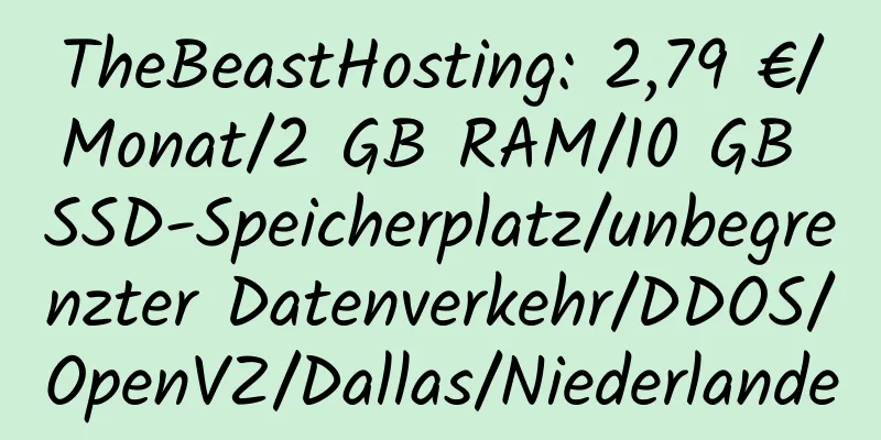 TheBeastHosting: 2,79 €/Monat/2 GB RAM/10 GB SSD-Speicherplatz/unbegrenzter Datenverkehr/DDOS/OpenVZ/Dallas/Niederlande