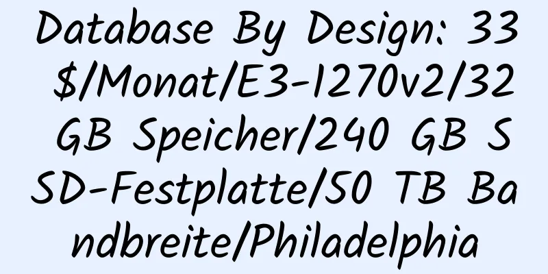 Database By Design: 33 $/Monat/E3-1270v2/32 GB Speicher/240 GB SSD-Festplatte/50 TB Bandbreite/Philadelphia