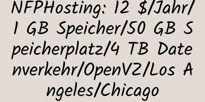 NFPHosting: 12 $/Jahr/1 GB Speicher/50 GB Speicherplatz/4 TB Datenverkehr/OpenVZ/Los Angeles/Chicago