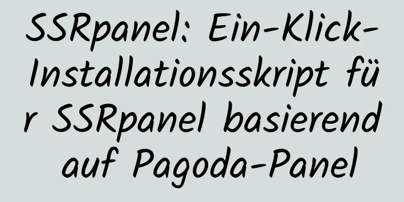 SSRpanel: Ein-Klick-Installationsskript für SSRpanel basierend auf Pagoda-Panel