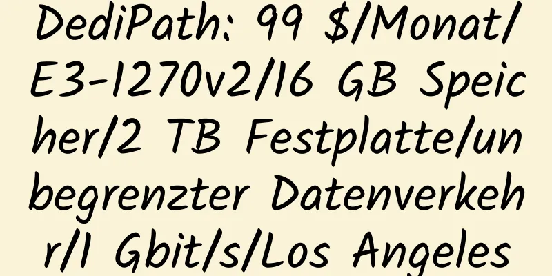 DediPath: 99 $/Monat/E3-1270v2/16 GB Speicher/2 TB Festplatte/unbegrenzter Datenverkehr/1 Gbit/s/Los Angeles