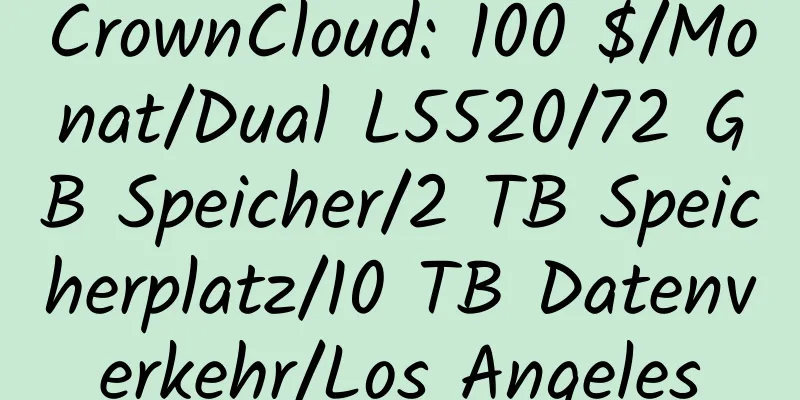 CrownCloud: 100 $/Monat/Dual L5520/72 GB Speicher/2 TB Speicherplatz/10 TB Datenverkehr/Los Angeles