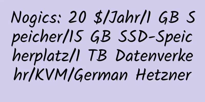 Nogics: 20 $/Jahr/1 GB Speicher/15 GB SSD-Speicherplatz/1 TB Datenverkehr/KVM/German Hetzner