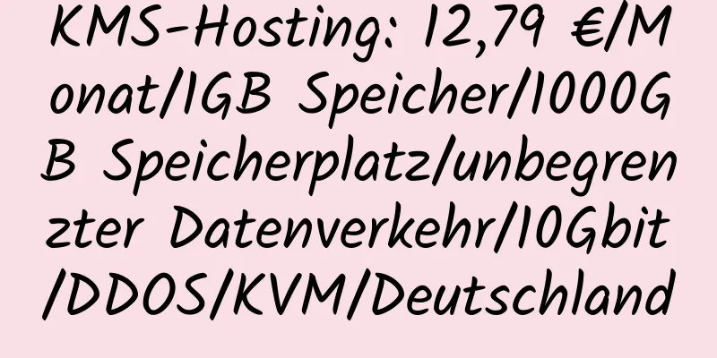 KMS-Hosting: 12,79 €/Monat/1GB Speicher/1000GB Speicherplatz/unbegrenzter Datenverkehr/10Gbit/DDOS/KVM/Deutschland