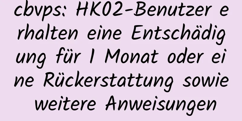 cbvps: HK02-Benutzer erhalten eine Entschädigung für 1 Monat oder eine Rückerstattung sowie weitere Anweisungen