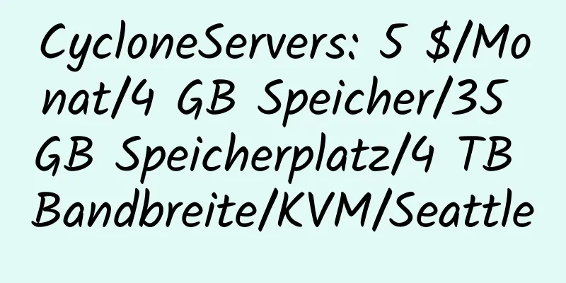 CycloneServers: 5 $/Monat/4 GB Speicher/35 GB Speicherplatz/4 TB Bandbreite/KVM/Seattle