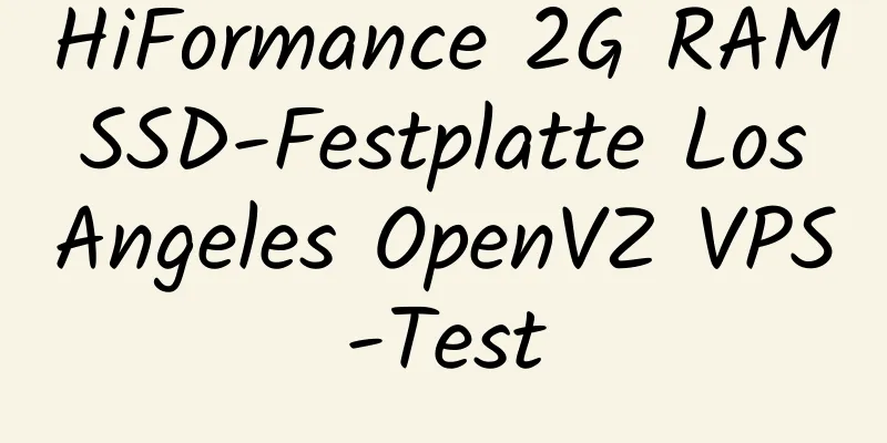 HiFormance 2G RAM SSD-Festplatte Los Angeles OpenVZ VPS-Test