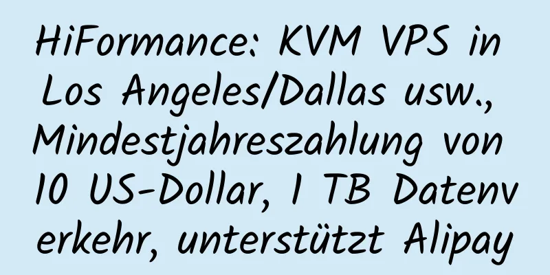 HiFormance: KVM VPS in Los Angeles/Dallas usw., Mindestjahreszahlung von 10 US-Dollar, 1 TB Datenverkehr, unterstützt Alipay