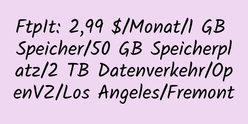 FtpIt: 2,99 $/Monat/1 GB Speicher/50 GB Speicherplatz/2 TB Datenverkehr/OpenVZ/Los Angeles/Fremont