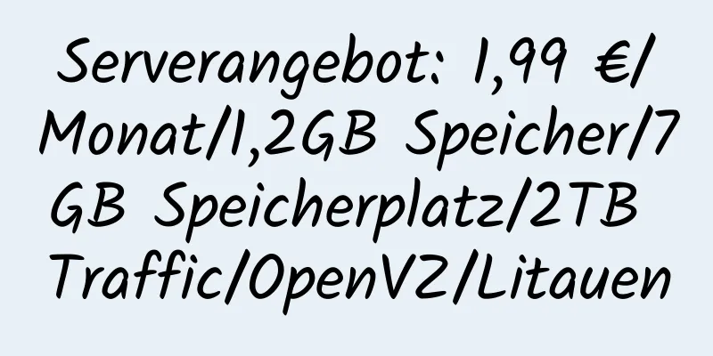 Serverangebot: 1,99 €/Monat/1,2GB Speicher/7GB Speicherplatz/2TB Traffic/OpenVZ/Litauen