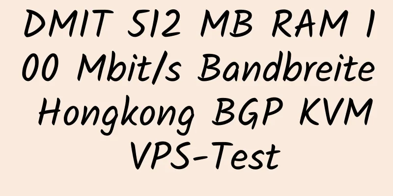 DMIT 512 MB RAM 100 Mbit/s Bandbreite Hongkong BGP KVM VPS-Test