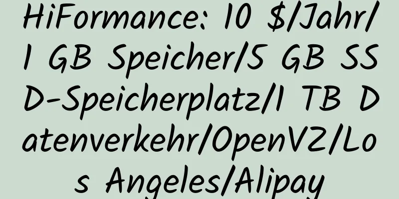 HiFormance: 10 $/Jahr/1 GB Speicher/5 GB SSD-Speicherplatz/1 TB Datenverkehr/OpenVZ/Los Angeles/Alipay