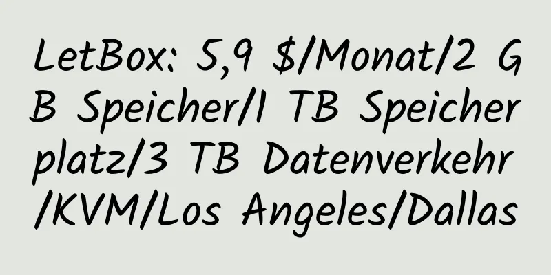 LetBox: 5,9 $/Monat/2 GB Speicher/1 TB Speicherplatz/3 TB Datenverkehr/KVM/Los Angeles/Dallas