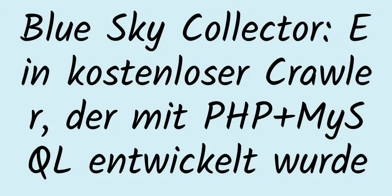 Blue Sky Collector: Ein kostenloser Crawler, der mit PHP+MySQL entwickelt wurde