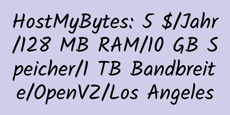 HostMyBytes: 5 $/Jahr/128 MB RAM/10 GB Speicher/1 TB Bandbreite/OpenVZ/Los Angeles