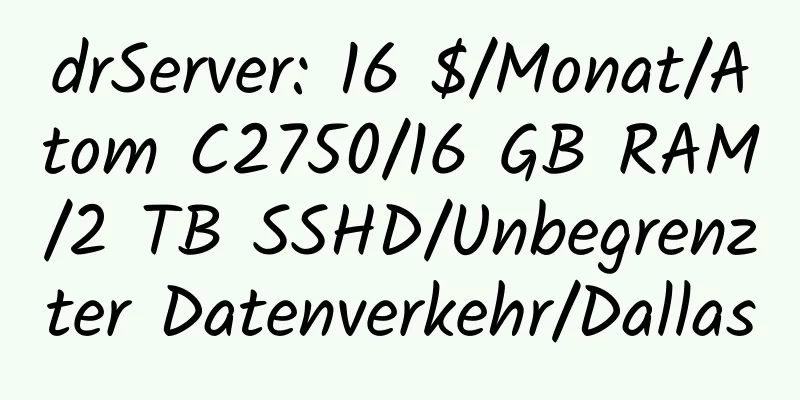 drServer: 16 $/Monat/Atom C2750/16 GB RAM/2 TB SSHD/Unbegrenzter Datenverkehr/Dallas