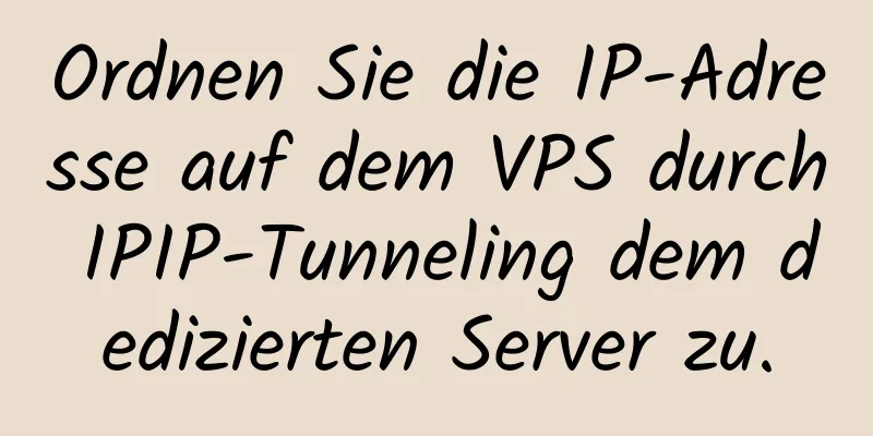 Ordnen Sie die IP-Adresse auf dem VPS durch IPIP-Tunneling dem dedizierten Server zu.