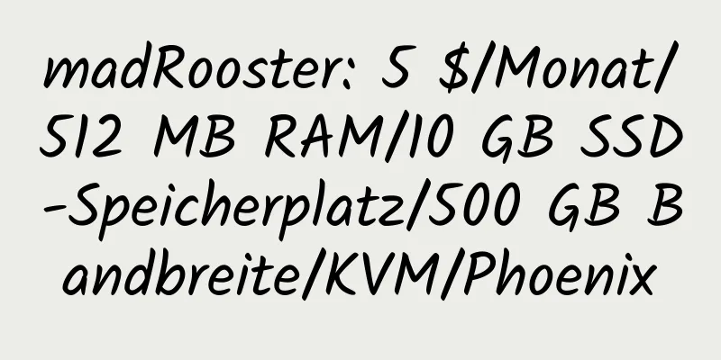 madRooster: 5 $/Monat/512 MB RAM/10 GB SSD-Speicherplatz/500 GB Bandbreite/KVM/Phoenix