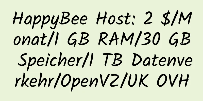 HappyBee Host: 2 $/Monat/1 GB RAM/30 GB Speicher/1 TB Datenverkehr/OpenVZ/UK OVH