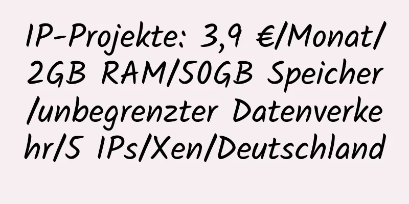 IP-Projekte: 3,9 €/Monat/2GB RAM/50GB Speicher/unbegrenzter Datenverkehr/5 IPs/Xen/Deutschland