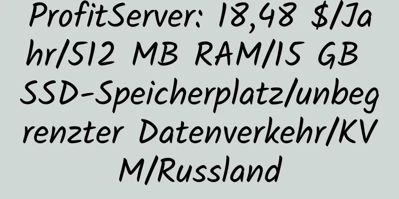 ProfitServer: 18,48 $/Jahr/512 MB RAM/15 GB SSD-Speicherplatz/unbegrenzter Datenverkehr/KVM/Russland