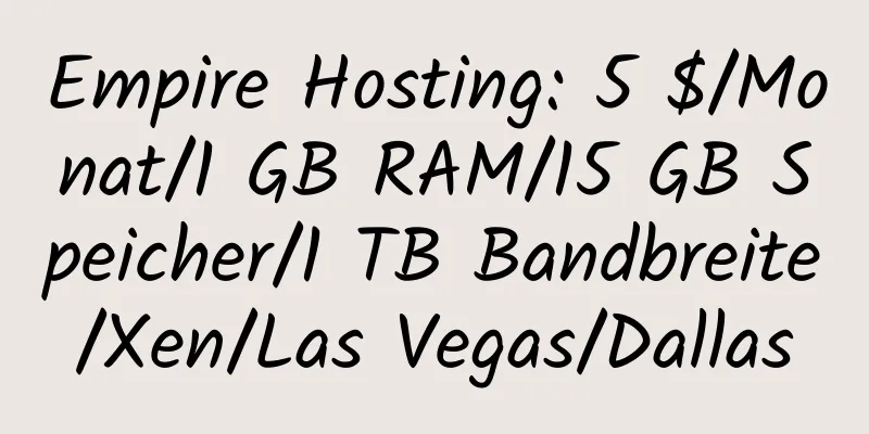 Empire Hosting: 5 $/Monat/1 GB RAM/15 GB Speicher/1 TB Bandbreite/Xen/Las Vegas/Dallas