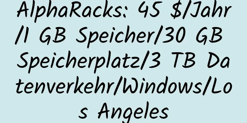 AlphaRacks: 45 $/Jahr/1 GB Speicher/30 GB Speicherplatz/3 TB Datenverkehr/Windows/Los Angeles