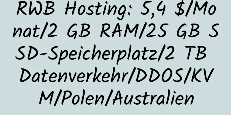 RWB Hosting: 5,4 $/Monat/2 GB RAM/25 GB SSD-Speicherplatz/2 TB Datenverkehr/DDOS/KVM/Polen/Australien