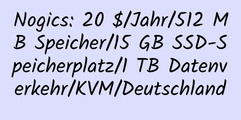 Nogics: 20 $/Jahr/512 MB Speicher/15 GB SSD-Speicherplatz/1 TB Datenverkehr/KVM/Deutschland