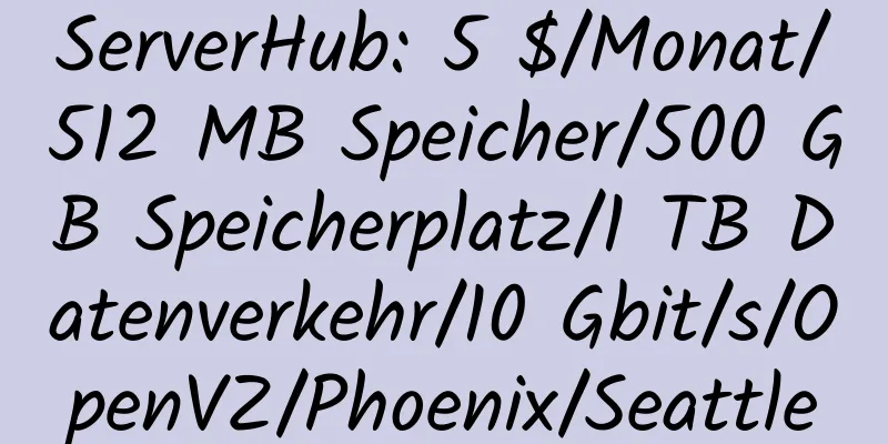 ServerHub: 5 $/Monat/512 MB Speicher/500 GB Speicherplatz/1 TB Datenverkehr/10 Gbit/s/OpenVZ/Phoenix/Seattle