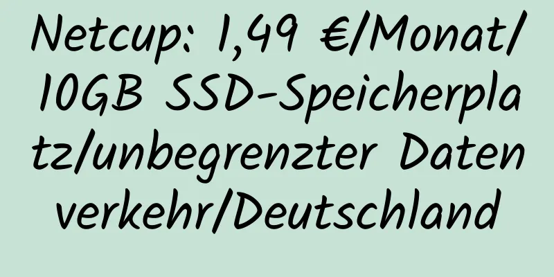 Netcup: 1,49 €/Monat/10GB SSD-Speicherplatz/unbegrenzter Datenverkehr/Deutschland