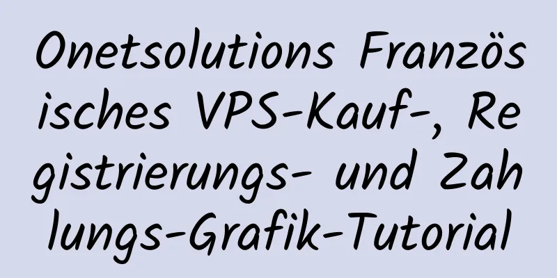 Onetsolutions Französisches VPS-Kauf-, Registrierungs- und Zahlungs-Grafik-Tutorial