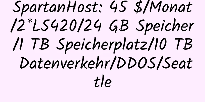 SpartanHost: 45 $/Monat/2*L5420/24 GB Speicher/1 TB Speicherplatz/10 TB Datenverkehr/DDOS/Seattle