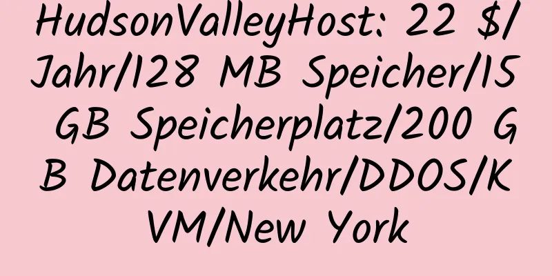 HudsonValleyHost: 22 $/Jahr/128 MB Speicher/15 GB Speicherplatz/200 GB Datenverkehr/DDOS/KVM/New York