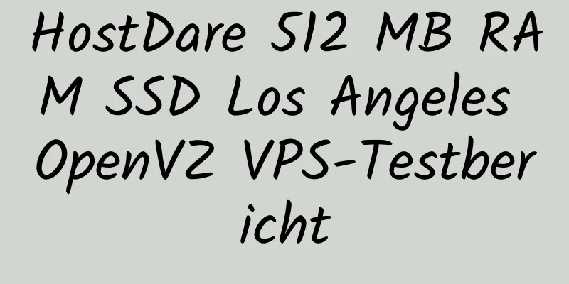 HostDare 512 MB RAM SSD Los Angeles OpenVZ VPS-Testbericht