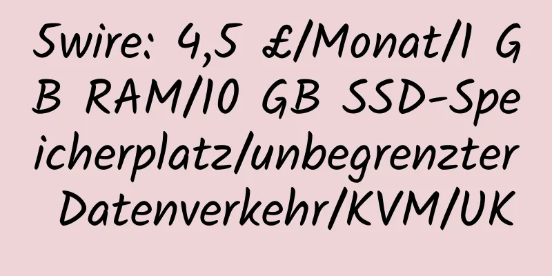 5wire: 4,5 £/Monat/1 GB RAM/10 GB SSD-Speicherplatz/unbegrenzter Datenverkehr/KVM/UK