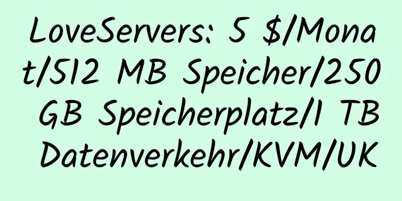 LoveServers: 5 $/Monat/512 MB Speicher/250 GB Speicherplatz/1 TB Datenverkehr/KVM/UK