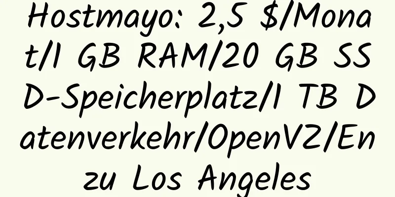 Hostmayo: 2,5 $/Monat/1 GB RAM/20 GB SSD-Speicherplatz/1 TB Datenverkehr/OpenVZ/Enzu Los Angeles