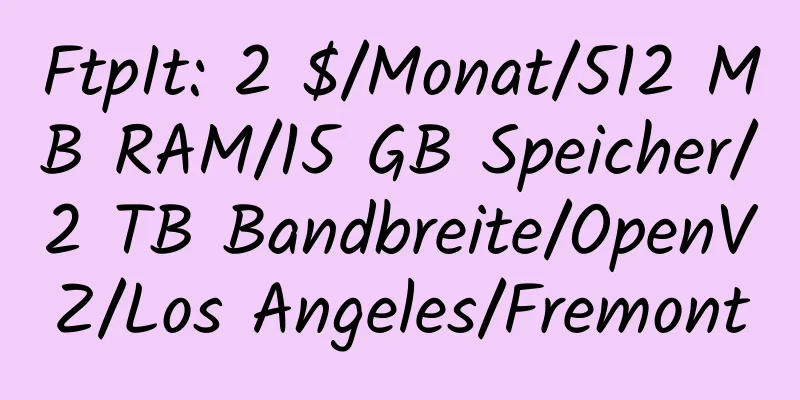 FtpIt: 2 $/Monat/512 MB RAM/15 GB Speicher/2 TB Bandbreite/OpenVZ/Los Angeles/Fremont