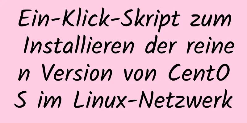 Ein-Klick-Skript zum Installieren der reinen Version von CentOS im Linux-Netzwerk