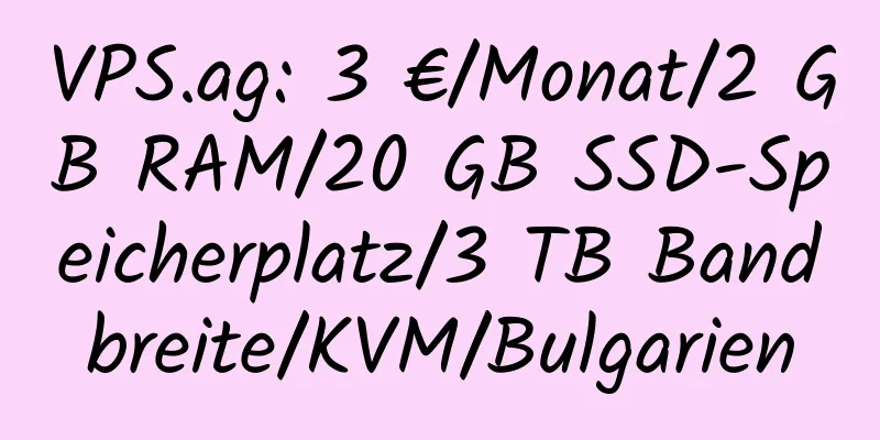 VPS.ag: 3 €/Monat/2 GB RAM/20 GB SSD-Speicherplatz/3 TB Bandbreite/KVM/Bulgarien