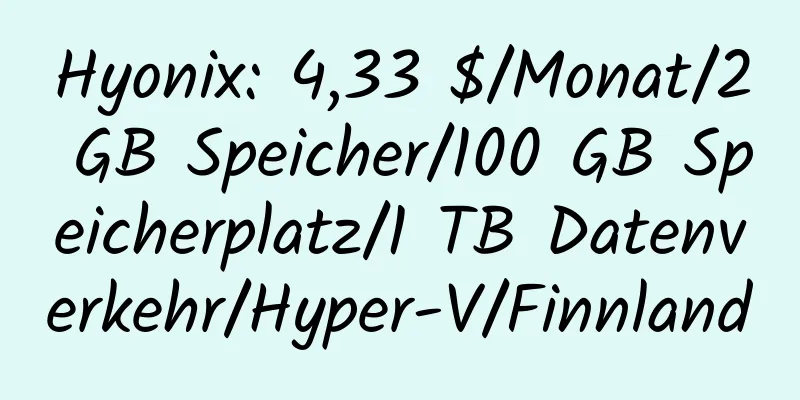 Hyonix: 4,33 $/Monat/2 GB Speicher/100 GB Speicherplatz/1 TB Datenverkehr/Hyper-V/Finnland