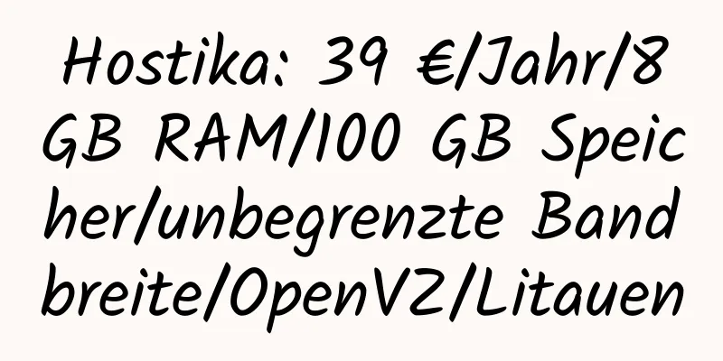 Hostika: 39 €/Jahr/8 GB RAM/100 GB Speicher/unbegrenzte Bandbreite/OpenVZ/Litauen