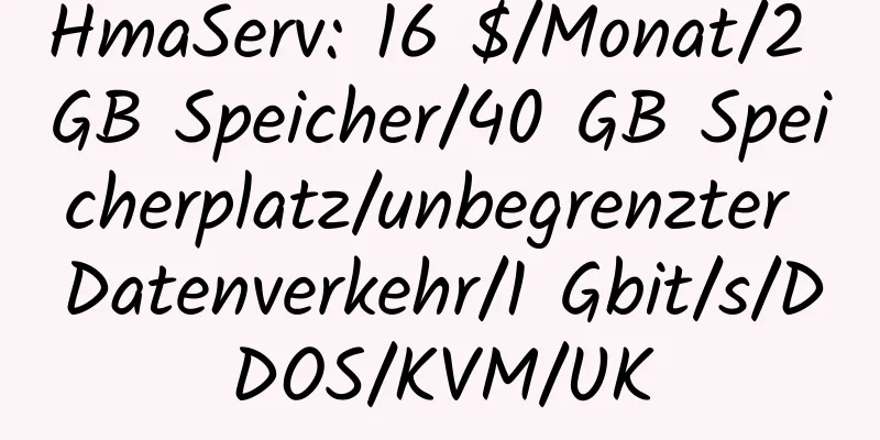 HmaServ: 16 $/Monat/2 GB Speicher/40 GB Speicherplatz/unbegrenzter Datenverkehr/1 Gbit/s/DDOS/KVM/UK