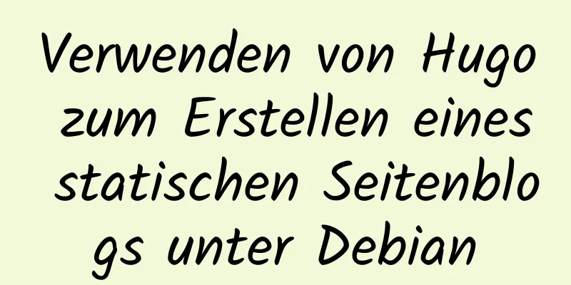 Verwenden von Hugo zum Erstellen eines statischen Seitenblogs unter Debian