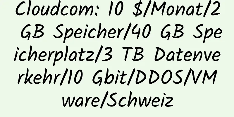 Cloudcom: 10 $/Monat/2 GB Speicher/40 GB Speicherplatz/3 TB Datenverkehr/10 Gbit/DDOS/VMware/Schweiz