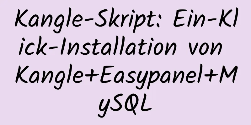 Kangle-Skript: Ein-Klick-Installation von Kangle+Easypanel+MySQL